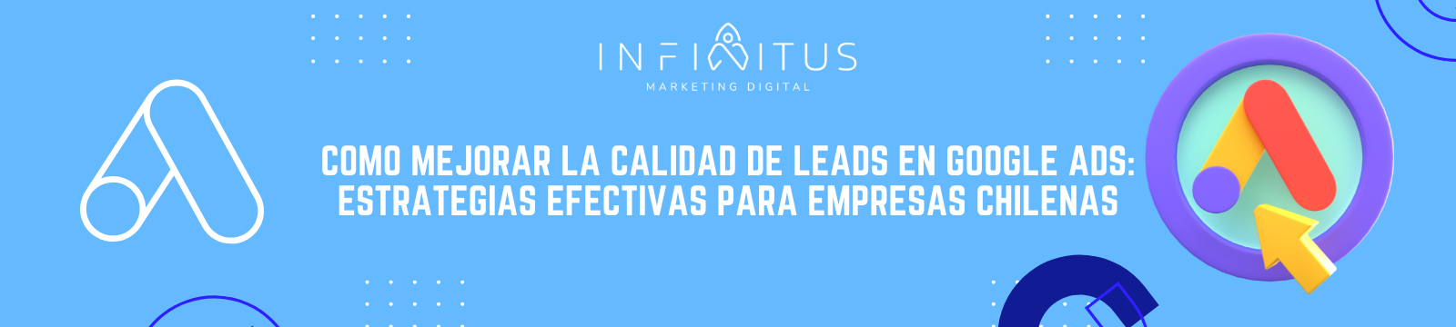 Cómo Mejorar la Calidad de Leads en Google Ads: Estrategias Efectivas para Empresas Chilenas
