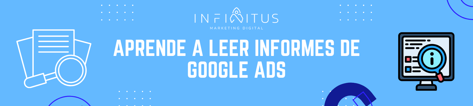 Cómo leer un informe de Google Ads sin perderse: aprende a interpretar tus resultados fácilmente